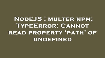 NodeJS : multer npm: TypeError: Cannot read property 