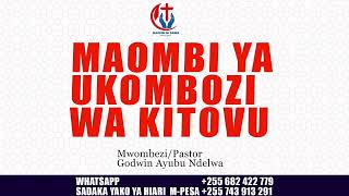 MAOMBI YA UKOMBOZI WA KITOVU CHAKO NA SIKU YA KUZALIWA BY MAOMBI NI DAWA BY PASTOR GODWIN NDELWA 