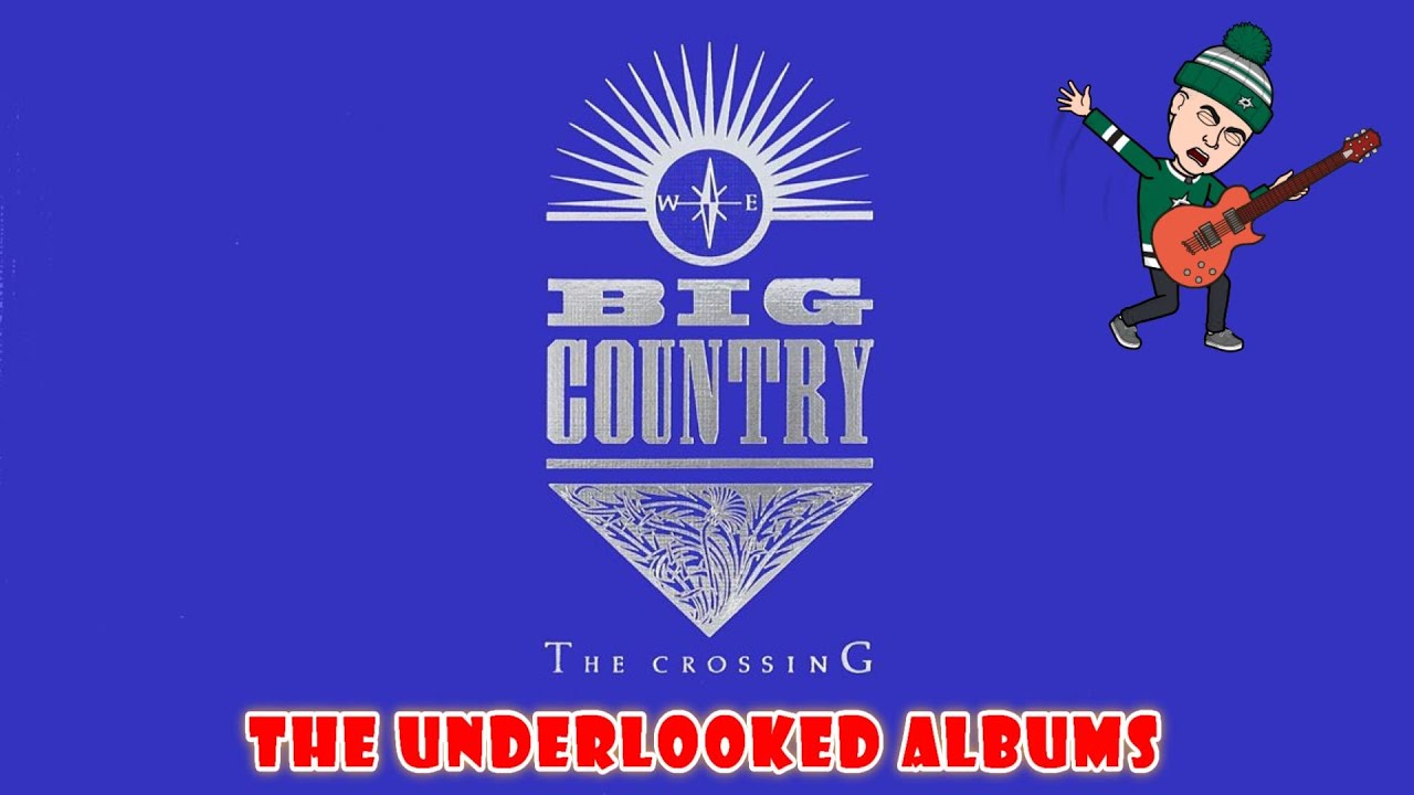 The Underlooked Albums - Big Country - The Crossing - YouTube