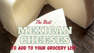 Best Mexican Cheeses to Add to Your Grocery List