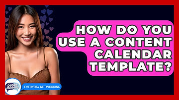 How Do You Use A Content Calendar Template? - Everyday-Networking