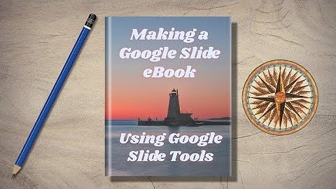 Making a Google Slide eBook using Google Slide Tools