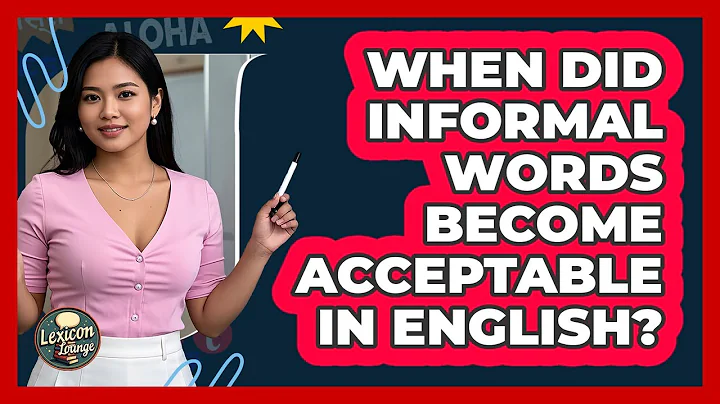 When Did Informal Words Become Acceptable In English? - Lexicon Lounge