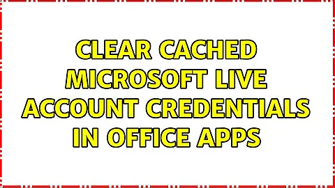 Clear cached Microsoft Live account credentials in Office apps