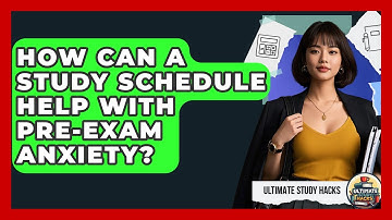 How Can A Study Schedule Help With Pre-exam Anxiety? - Ultimate Study Hacks