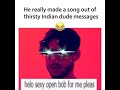 Thirsty indian dude song