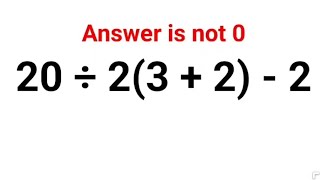 20 ÷ 2(3 + 2) - 2. Literally everyone thought the answer was 0 and got it wrong! Can u do it right