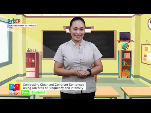GRADE  5  ENGLISH  QUARTER 1 EPISODE 12 (Q1 EP12): Composing Clear & Coherent Sentences Using Adverbs of Frequency & Intensity