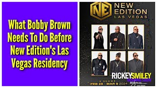 What Bobby Brown Needs To Do Before New Editions Las Vegas Residency