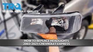 How to Replace Headlights 2003-2021 Chevrolet Express