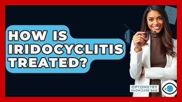 How Is Iridocyclitis Treated? - Optometry Knowledge Base