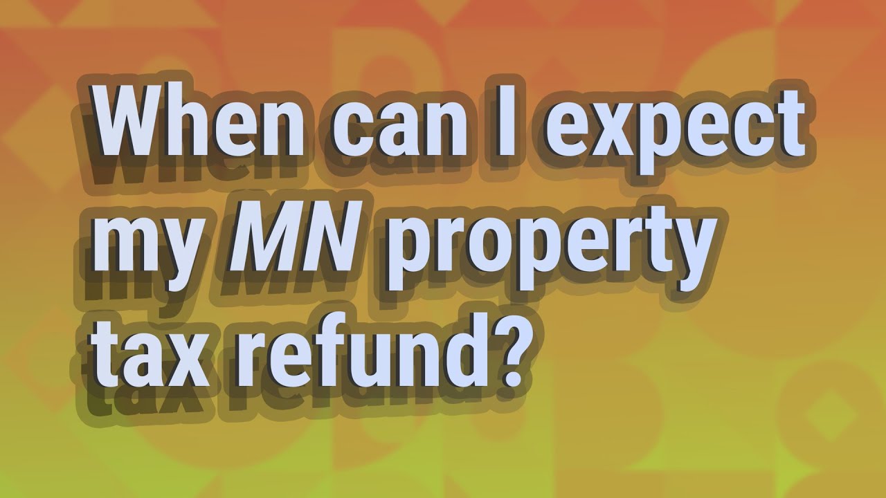 When Should I Expect My Mn Property Tax Refund