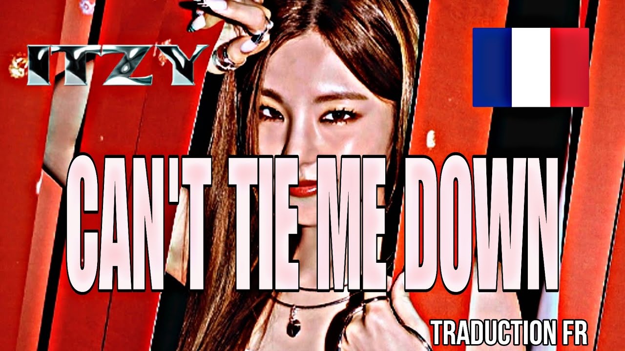 ITZY (있지) 'CAN'T TIE ME DOWN' (Traduction FR)🇫🇷 YouTube