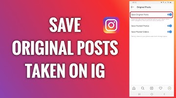 How To Automatically Save Original Posts Taken On Instagram