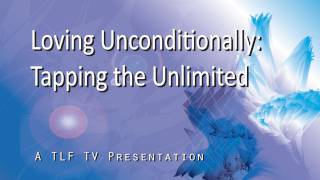 Loving Unconditionally: Tapping the Unlimited - Conversations with Harold W Becker