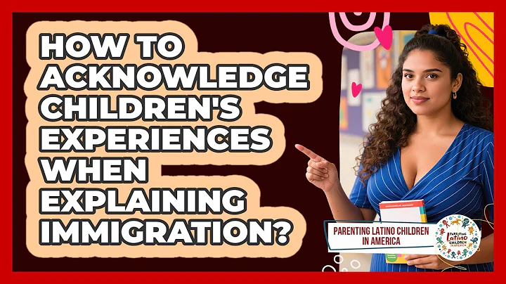 How To Acknowledge Children's Experiences When Explaining Immigration?