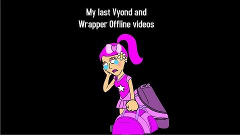 My last Vyond and Wrapper Offline videos