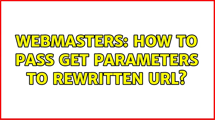 Webmasters: How to pass GET parameters to rewritten URL?