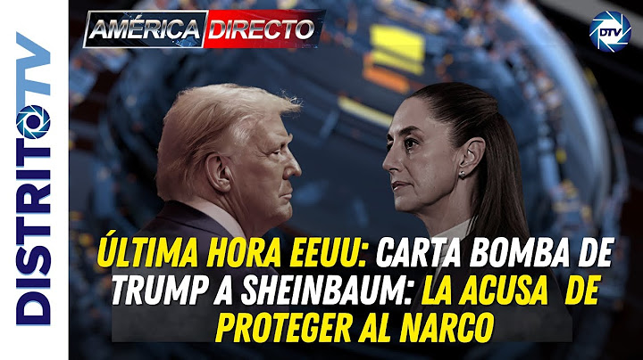 🔴ÚLTIMA HORA EEUU🔴 CARTA BOMBA DE TRUMP A SHEINBAUM: LA ACUSA  DE PROTEGER AL NARCO