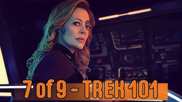 Trek 101: 7 of 9 (Annika Hansen) - Voyager to Picard