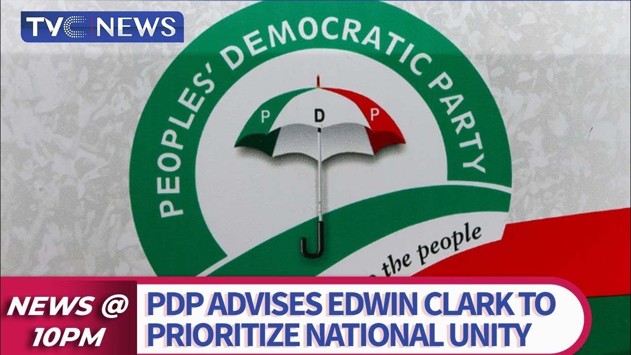 PDP Advises Edwin Clark To Put Nation’s Unity First