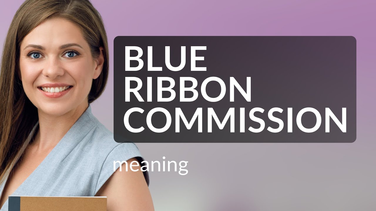 Blue ribbon commission | what is BLUE RIBBON COMMISSION definition ...