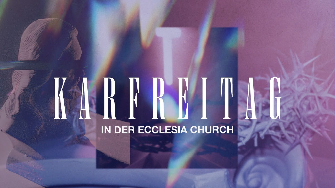 Karfreitag Gottesdienst | Ostern | Tobias Knierim | Ecclesia Church ...