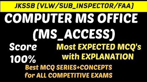 COMPUTER(MS_ACCESS)//VLW/FAA/SUB_INSPECTOR/JKSSB/SSC/BANKING/BEST MCQ SERIES WITH EXPLANATION.