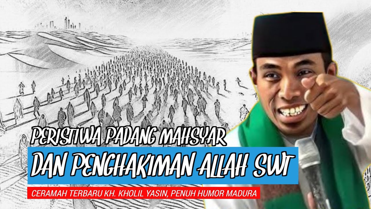 Padang Mahsyar - Ceramah Penuh Inspirasi KH. Kholil Yasin Dijamin Menggugah Jiwa