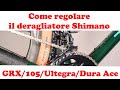 Come regolare il deragliatore shimano grx105ultegradura ace