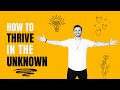 Navigating Change: How To Thrive in the Unknown