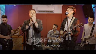 Video thumbnail of "Mera, El Ultimo Viaje - Por Favor (Performance Video)"