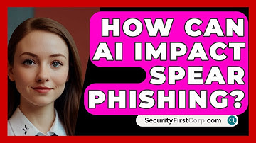How Can AI Impact Spear Phishing? - SecurityFirstCorp.com