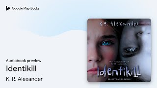 Identikill by K. R. Alexander · Audiobook preview