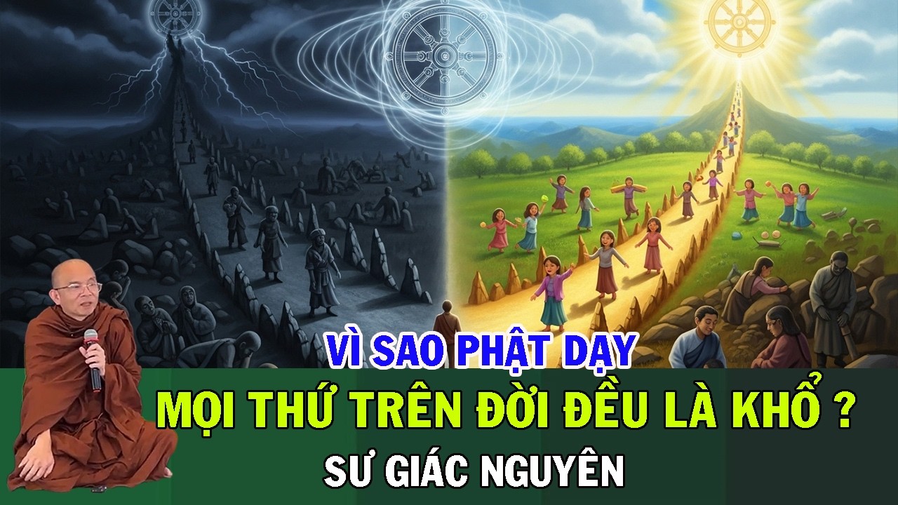 Vì Sao Đức Phật Dạy: Mọi Thứ Ở Đời Đều Là Khổ? Sự Thật Khiến Nhiều Người Thức Tỉnh | Sư Giác Nguyên