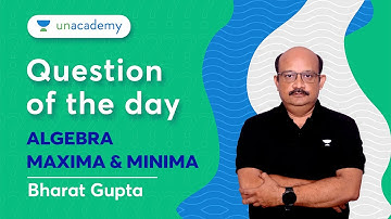 Question of the Day | Algebra | Maxima Minima | Bharat Gupta #cat2023