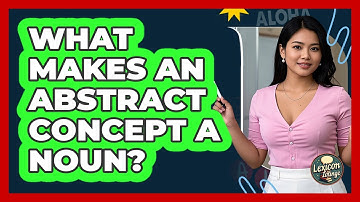 What Makes An Abstract Concept A Noun?