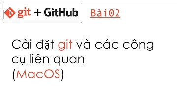 Git and GitHub 02: Cài đặt các tools liên quan (MacOS)