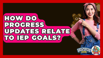 How Do Progress Updates Relate To IEP Goals? - Childhood Education Zone