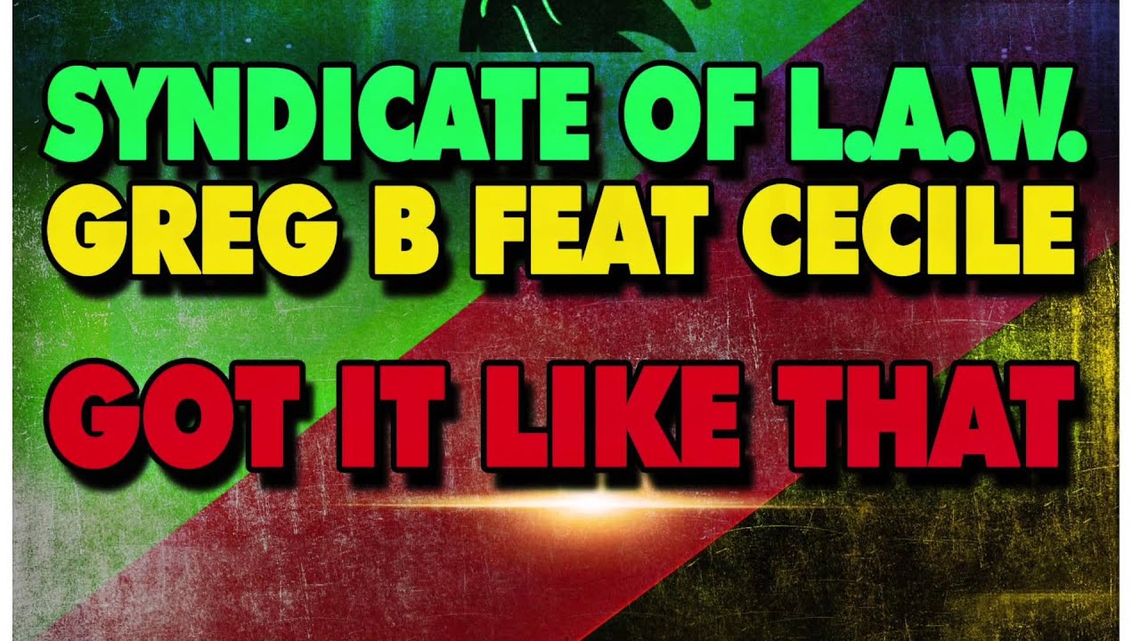 GREG B & SYNDICATE OF LAW FEAT CECILE - GOT IT LIKE THAT (JEFF MAN REMIX)