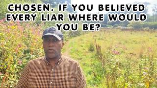 If you Believed every Liar and Deceiver where would you be, Chosen?