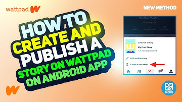 How to Create and Publish a Story on Wattpad using the Android App 2025