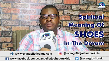 SPIRITUAL MEANING OF SHOE DREAM - Evangelist Joshua TV