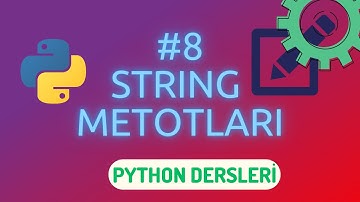 Python Dersleri 8: String Metotları