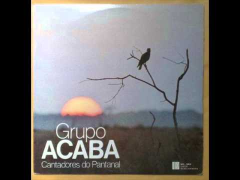 Grupo Acaba - Kananciuê - Cantadores do Pantanal 1979