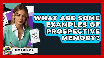 What Are Some Examples Of Prospective Memory? - Ultimate Study Hacks