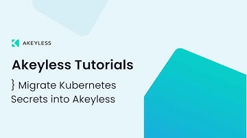 Migrating Kubernetes Secrets into Akeyless