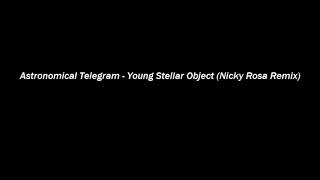 Astronomical Telegram - Young Stellar Object Nicky Rosa Remix