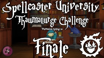 Spellcaster University Thaumaturge Challenge - Finale