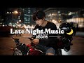 Late Night Music 🌙 Chill & Emotional Sounds for Studying, Relaxing, Alone Time